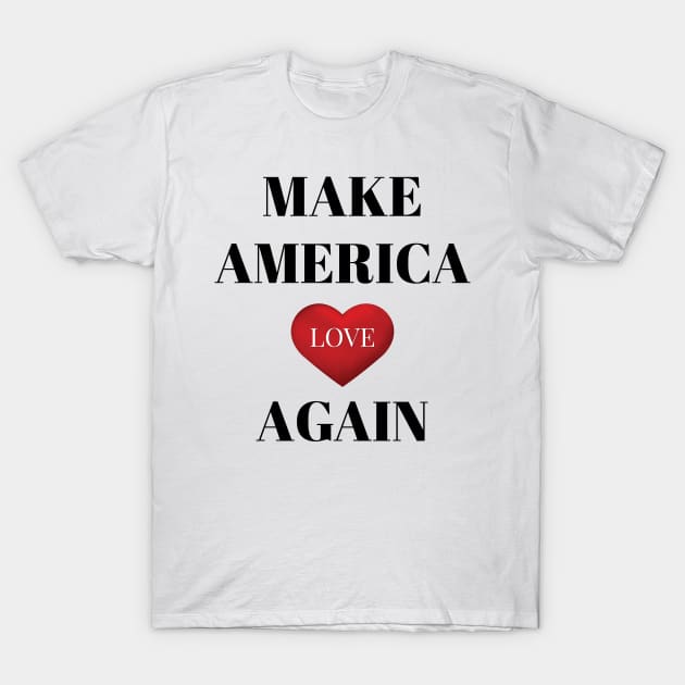 Make america love again T-Shirt by Suva